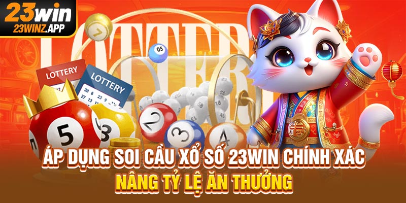 Áp dụng soi cầu xổ số 23WIN chính xác nâng tỷ lệ ăn thưởng 