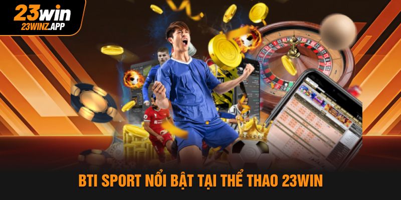 BTI Sport nổi bật tại thể thao 23Win