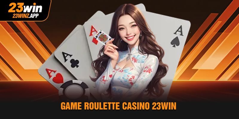 Game Roulette casino 23Win
