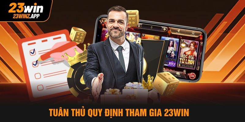 Tuân thủ quy định tham gia 23Win