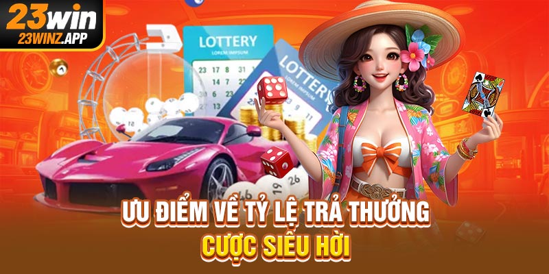 Ưu điểm về tỷ lệ trả thưởng cược siêu hời