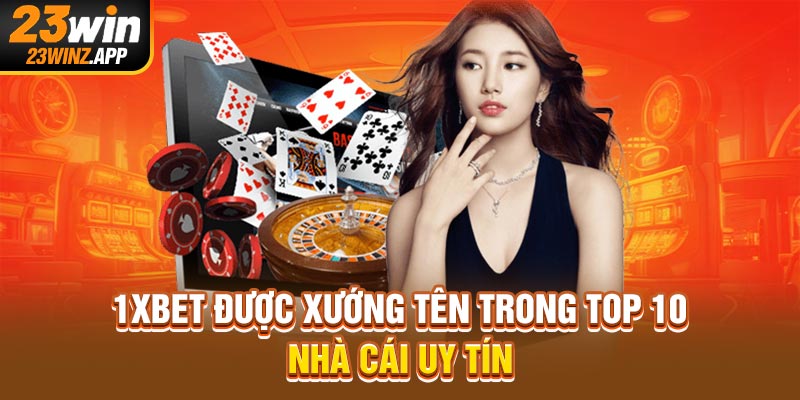 1xBet được xướng tên trong top 10 nhà cái uy tín