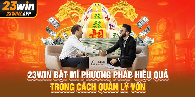 23Win bật mí phương pháp hiệu quả trong cách quản lý vốn