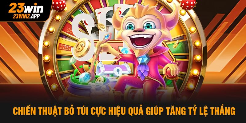 Chiến thuật bỏ túi cực hiệu quả giúp tăng tỷ lệ thắng