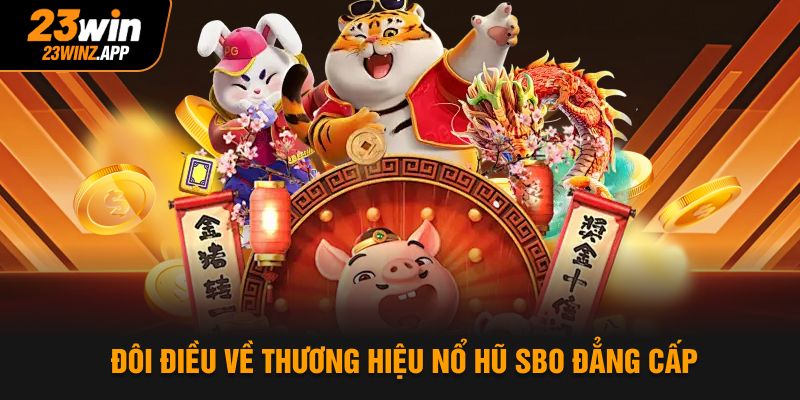 Đôi điều về thương hiệu nổ hũ SBO đẳng cấp
