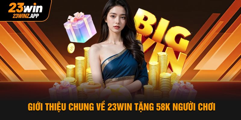 Giới thiệu chung về 23Win tặng 58k người chơi