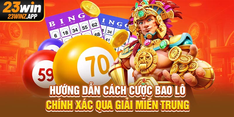 Hướng dẫn cách cược bao lô chính xác qua giải miền Trung