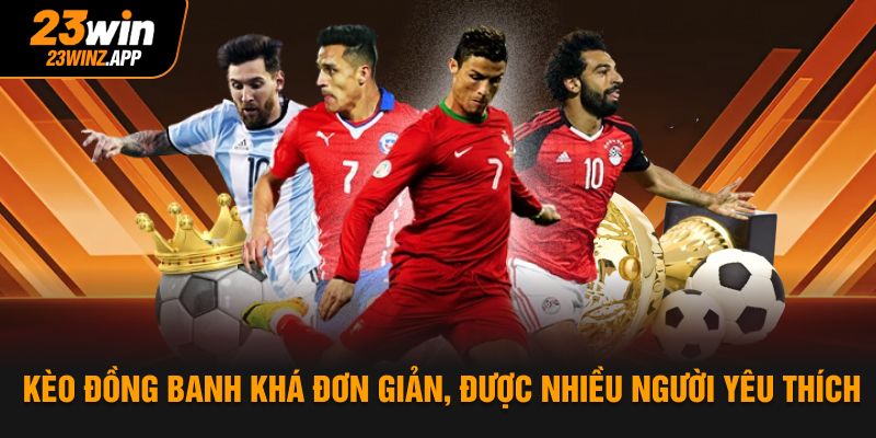 Kèo đồng banh khá đơn giản, được nhiều người yêu thích
