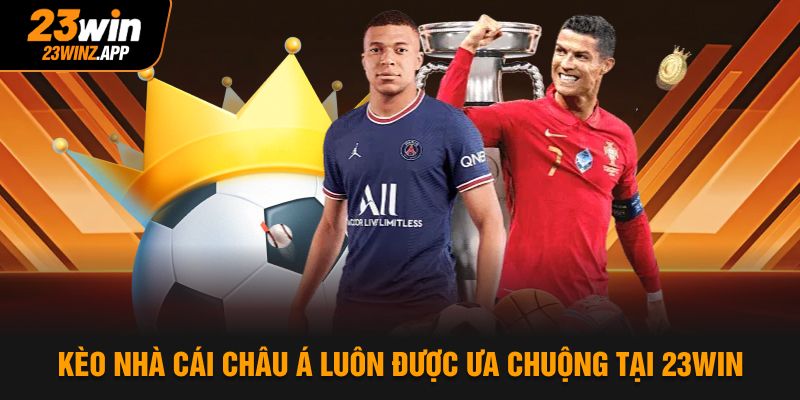 Kèo nhà cái châu á luôn được ưa chuộng tại 23WIN