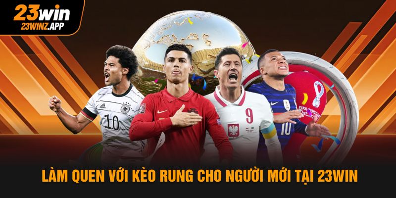 Làm quen với kèo rung cho người mới tại 23Win