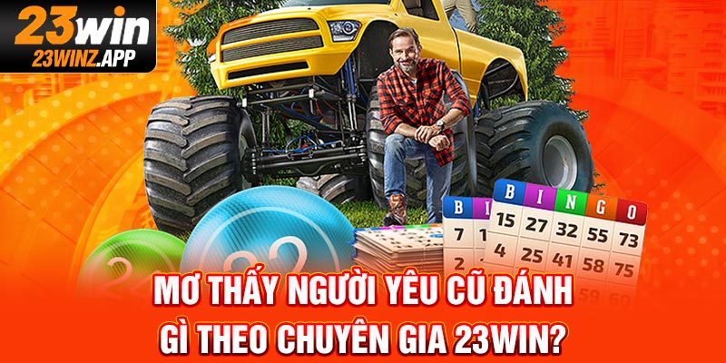 Mơ Thấy Người Yêu Cũ Đánh Gì Theo Chuyên Gia 23Win?