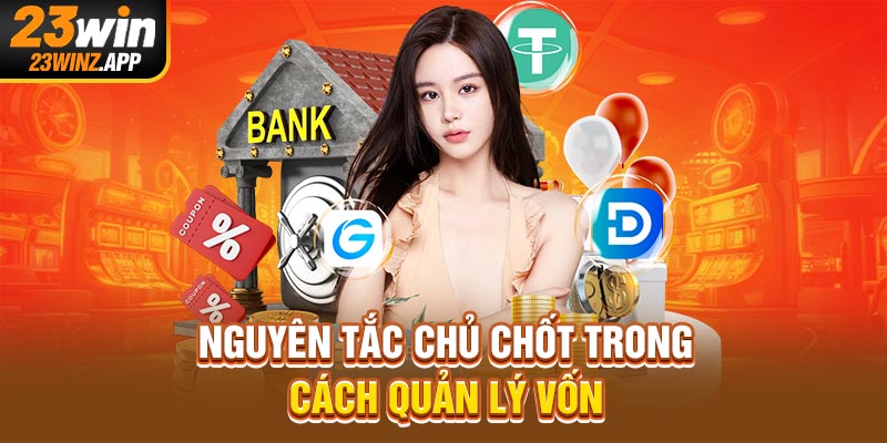 Nguyên tắc chủ chốt trong cách quản lý vốn