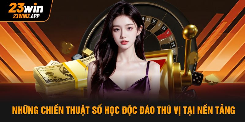 Những chiến thuật số học độc đáo thú vị tại nền tảng
