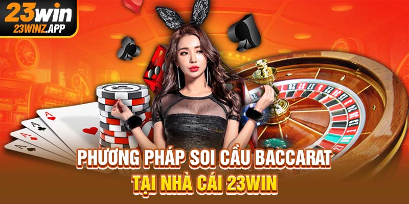 Phương pháp soi cầu baccarat tại nhà cái 23Win