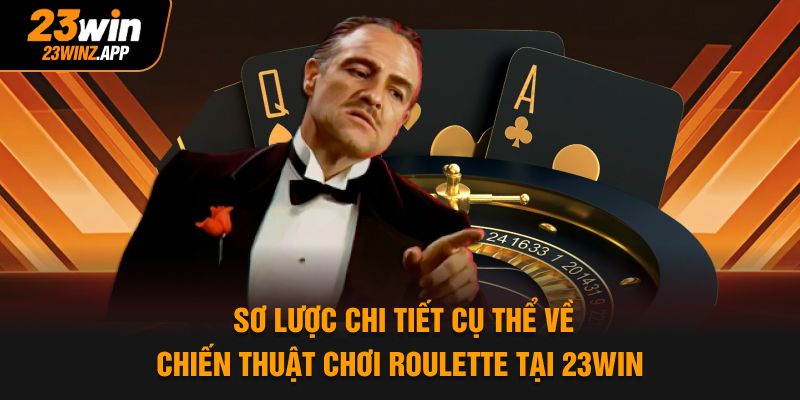 Sơ lược chi tiết cụ thể về chiến thuật chơi Roulette tại 23Win