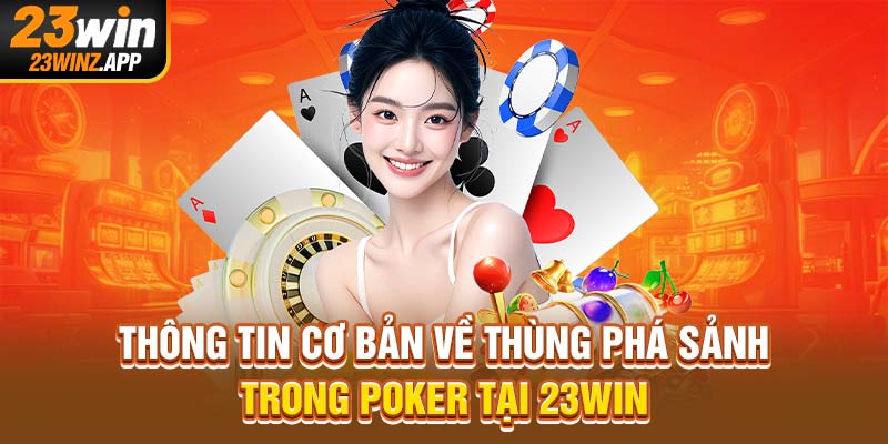 Thông tin cơ bản về thùng phá sảnh trong poker tại 23Win