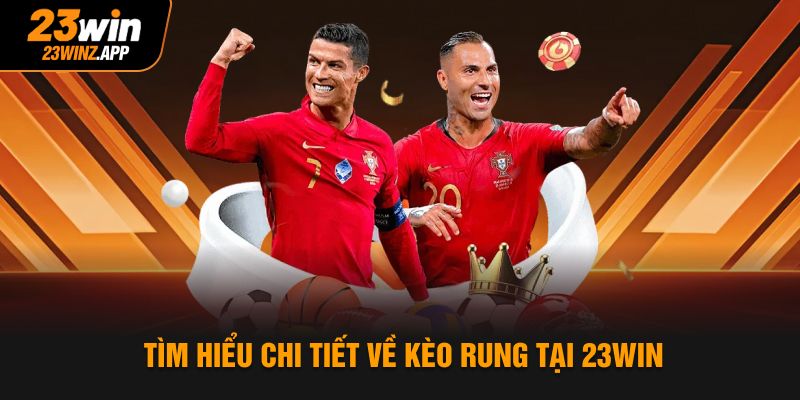 Tìm hiểu chi tiết về kèo rung tại 23Win
