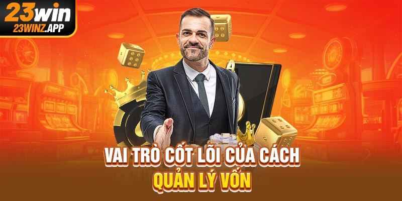 Vai trò cốt lõi của cách quản lý vốn