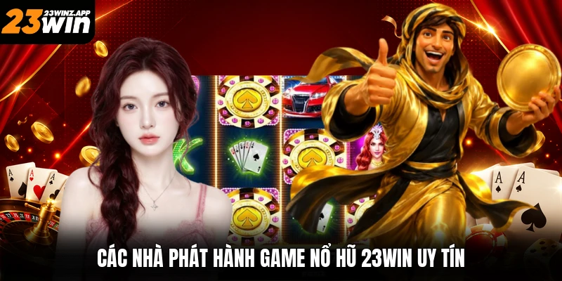 Các nhà phát hành game nổ hũ 23win uy tín
