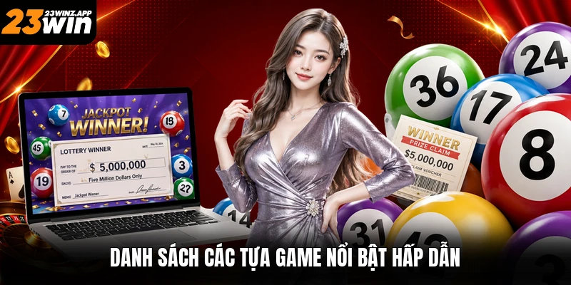 Danh sách các tựa game nổi bật hấp dẫn