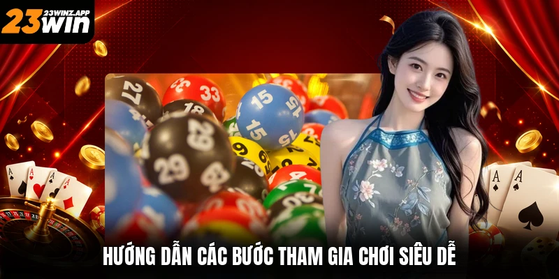 Hướng dẫn các bước tham gia chơi siêu dễ