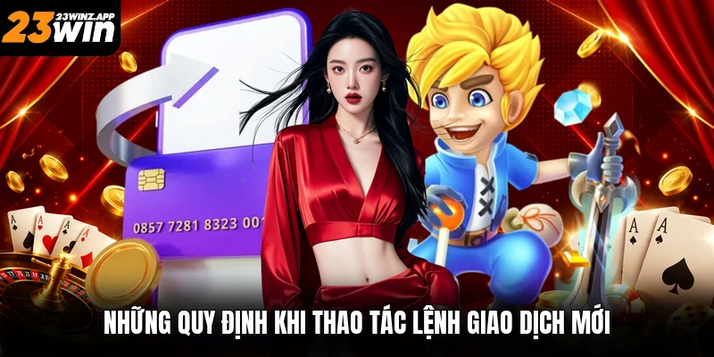Những quy định khi thao tác lệnh giao dịch mới