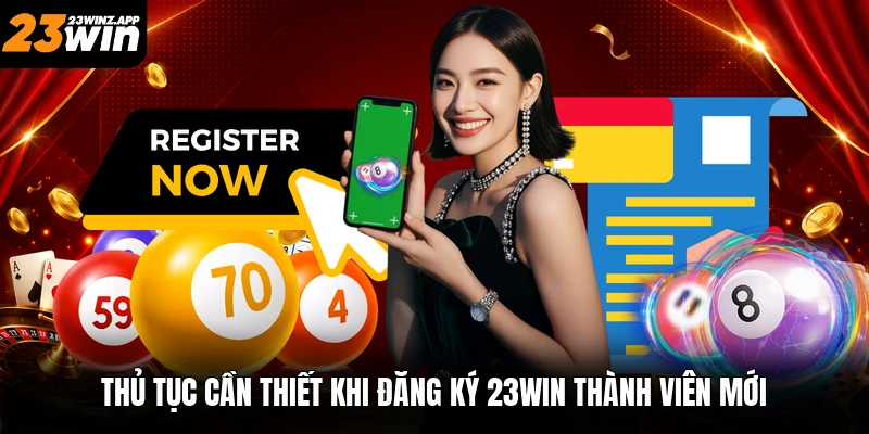 Thủ tục cần thiết khi đăng ký 23win thành viên mới
