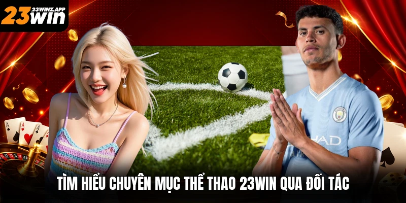 Tìm hiểu chuyên mục thể thao 23win qua đối tác