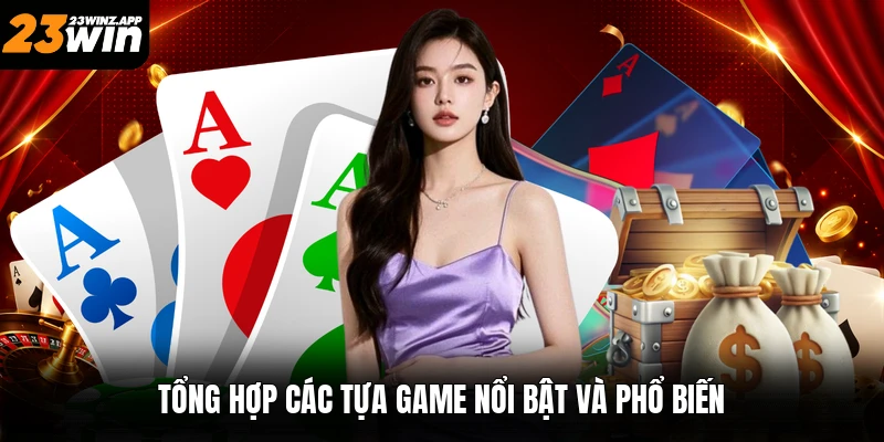 Tổng hợp các tựa game nổi bật và phổ biến