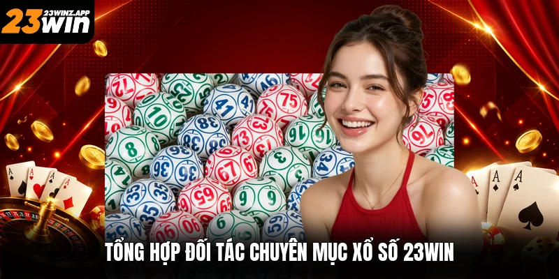Tổng hợp đối tác chuyên mục xổ số 23win
